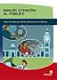 Ingles atencion al publico/ English for Customer Service: Como Comunicarse De Forma Eficaz Con El Cliente/ How to Communicate Effectively With Clients (Spanish Edition)