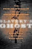 Slavery s Ghost: The Problem of Freedom in the Age of Emancipation (The Marcus Cunliffe Lecture Series)