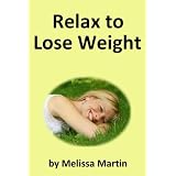 Relax to Lose Weight: How to Shed Pounds Without Starvation Dieting, Gimmicks or Dangerous Diet Pills, Using the Power of Sensible Foods, Water, Oxygen and Self-Image Psychology
