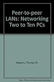 Peer-to-peer LANs : networking two to ten PCs