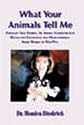 What Your Animals Tell Me: Through True Stories, An Animal Communicator Reveals the Fascinating and Heart-Warming Inner World of Our Pets