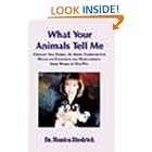 Click here to buy What Your Animals Tell Me: Through True Stories, An Animal Communicator Reveals the Fascinating and Heart-Warming Inner... by  Monica Diedrich and Tony Stubbs.