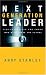 Next Generation Leader: 5 Essentials for Those Who Will Shape the Future by Andy Stanley