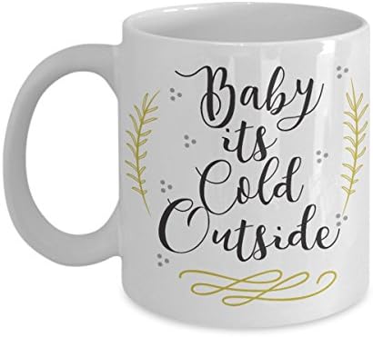 "Baby Its Cold Outside"- Christmas Mug - Give it to someone You Love and Make them LIGHT UP WITH DELIGHT!