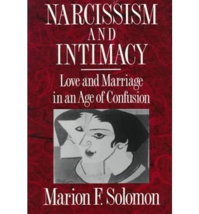 Narcissism and Intimacy: Love and Marriage in an Age of Confusion (Paperback) - Common, by , by (author) Marion Solomon