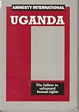 Uganda : the failure to safeguard human rights