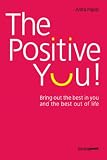 The Positive You!: Bring Out the Best in You and the Best Out of Life