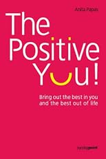 The Positive You!: Bring Out the Best in You and the Best Out of Life