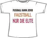 Fussball kann jeder, Faustball nur die Elite; T-Shirt weiss
