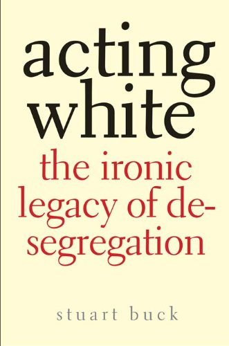 Acting White: The Ironic Legacy of Desegregation