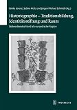 Produkt-Bild: Historiographie - Traditionsbildung, Identit&auml;tsstiftung und Raum: S&uuml;dwestdeutschland als europ&auml;ische Region