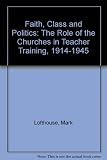 Faith, class and politics : the role of the churches in teacher training, 1914-1945