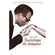 Sociologie du dragueur : Le livre sur l'amour et la femme