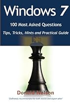 Windows 7 - 100 Most Asked Questions: Tips, Tricks, Hints and Practical Guide Windows 7 - 100 Most Asked Questions: Tips, Tricks, Hints and Practical Guide