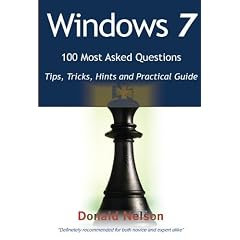 Windows 7 100 Most Asked Questions - Tips, Tricks, Hints and Practical Guide