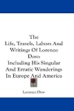 The Life, Travels, Labors And Writings Of Lorenzo Dow: Including His Singular And Erratic Wanderings In Europe And America