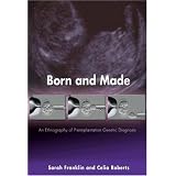 Click here to buy Born and Made: An Ethnography of Preimplantation Genetic Diagnosis (In-formation) by  Sarah Franklin and Celia Roberts.