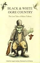 Black and White Ogre Country: The Lost Tales of Hilary Tolkien