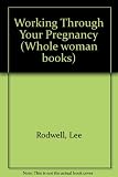 Working through your pregnancy : how to balance health, happiness and fulfilment