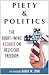 Piety & Politics: The Right-Wing Assault on Religious Freedom