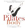 The Pilates Body: The Ultimate At-Home Guide to Strengthening, Lengthening, and Toning Your Body--Without Machines