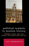 Political Symbols in Russian History: Church, State, and the Quest for Order and Justice