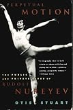 Perpetual Motion: The Public and Private Lives of Rudolf Nureyev