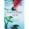 La Sophrologie facile : 30 exercices simples, relaxants et dynamisants