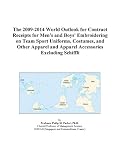 The 2009-2014 World Outlook for Contract Receipts for Men's and Boys' Embroidering on Team Sport Uniforms, Costumes, and Other Apparel and Apparel Accessories Excluding Schiffli