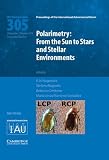 Polarimetry : from the sun to stars and stellar environments : proceedings of the 305th symposium of the International Astronomical Union held in Punta Leona, Costa Rica, November 30 - December 5, 201
