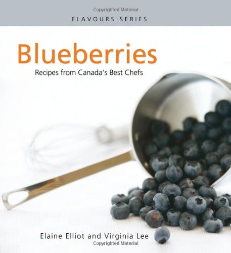 Blueberries: Recipes from Canada's Best Chefs (Flavours Cookbook)