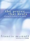 The Prayer That Heals: Praying for Healing in the Family