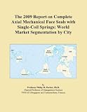 The 2009 Report on Complete Axial Mechanical Face Seals with Single-Coil Springs: World Market Segmentation by City