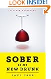 Sober Is My New Drunk: 850 Days (and Counting) without Booze or AA. A Comedy in Twelve Steps. (Kindle Single)