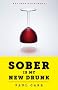 Sober Is My New Drunk: 850 Days (and Counting) without Booze or AA. A Comedy in Twelve Steps. (Kindle Single)