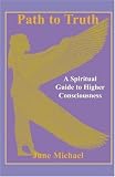 Path to Truth: A Spiritual Guide to Higher Conciousness