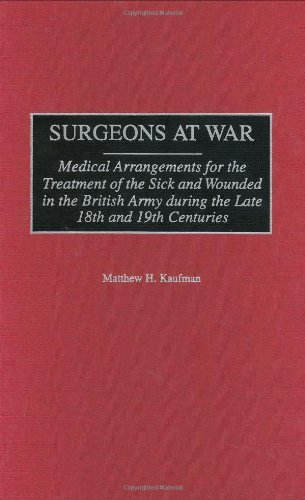 Surgeons at War: Medical Arrangements for the Treatment of the Sick and Wounded in the British Army during the late 18th and 19th Centuries (Contributions to the Study of Religion,)