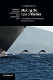 Making the Law of the Sea: A Study in the Development of International Law (Cambridge Studies in International and Comparative Law)