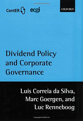 Dividend Policy and Corporate Governance, by Luis Correia da Silva, Marc Goergen, Luc Renneboog Dividend Policy and Corporate Governance, by Luis Correia da Silva, Marc Goergen, Luc Renneboog