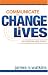 Communicate to Change Lives in Person and in Print by James N. Watkins ISBN 0898273587