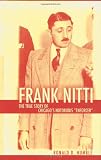 Frank Nitti: The True Story of Chicagos Notorious Enforcer