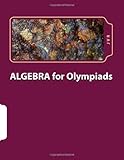 Algebra for olympiads: Problems and Solutions (Volume 1)