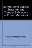 Burma : extrajudicial execution and torture of members of ethnic minorities