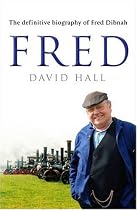 Fred: The Definitive Biography of Fred Dibnah