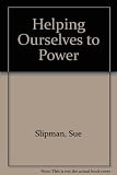Helping ourselves to power : a handbook for women on the skills of public life