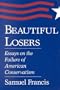 Beautiful Losers: Essays on the Failure of American Conservatism