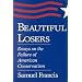 Beautiful Losers: Essays on the Failure of American Conservatism