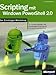 Scripting mit Windows PowerShell 2.0 - Der Einsteiger-Workshop: Ihr leichter Einstieg in die Skriptprogrammierung mit Windows PowerShell 2.0