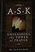 A S K - Unleashing the Power of Prayer
