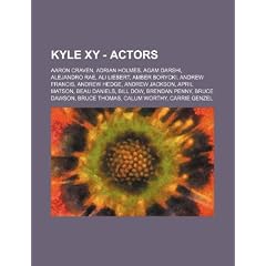 Kyle Xy - Actors: Aaron Craven, Adrian Holmes, Agam Darshi, Alejandro Rae, Ali Liebert, Amber Borycki, Andrew Francis, Andrew Hedge, And